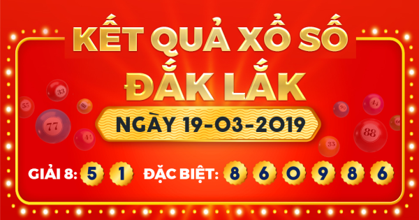 Kết quả xổ số Đắk Lắk ngày 19/3/2019