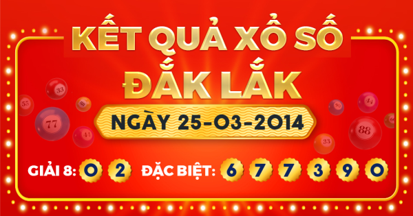 Kết quả xổ số Đắk Lắk ngày 25/3/2014