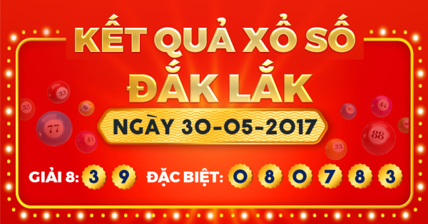 Kết quả xổ số Đắk Lắk ngày 30/5/2017