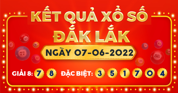 Kết quả xổ số Đắk Lắk ngày 7/6/2022
